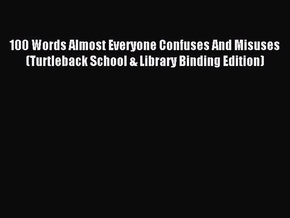 Read 100 Words Almost Everyone Confuses And Misuses (Turtleback School & Library Binding Edition)