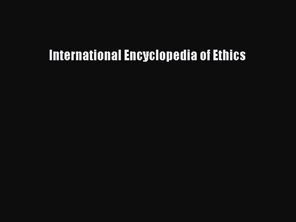 Download International Encyclopedia of Ethics PDF Free