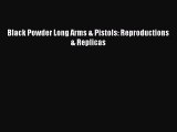 Read Black Powder Long Arms & Pistols: Reproductions & Replicas PDF Online