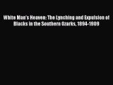 Read White Man's Heaven: The Lynching and Expulsion of Blacks in the Southern Ozarks 1894-1909