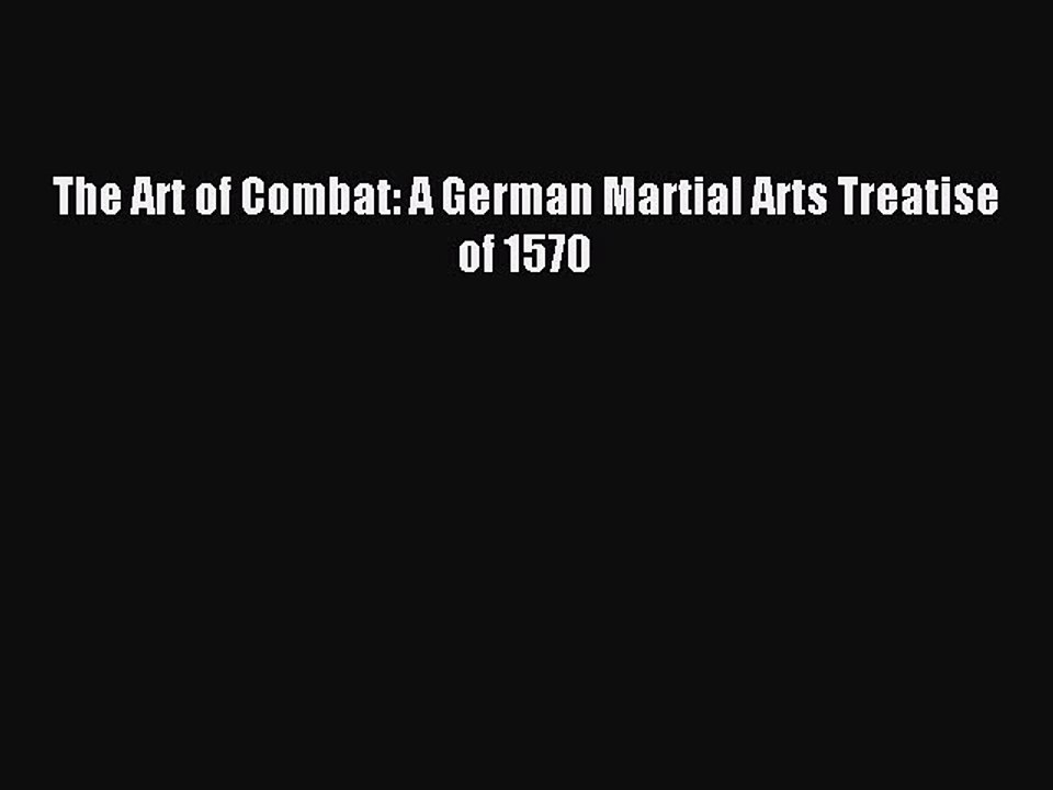 Read The Art of Combat: A German Martial Arts Treatise of 1570 PDF Free