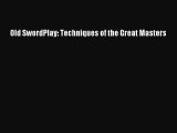 Download Old SwordPlay: Techniques of the Great Masters PDF Online