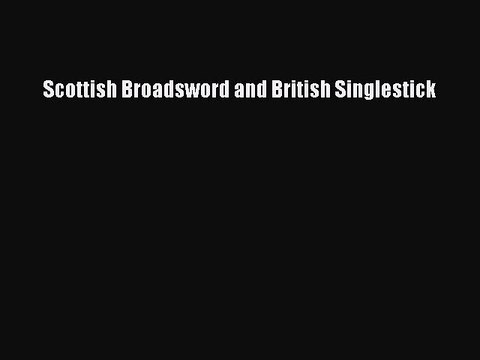 Download Scottish Broadsword and British Singlestick PDF Online