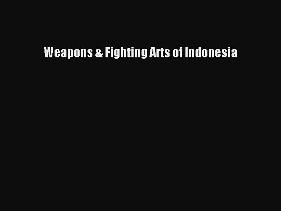 Read Weapons & Fighting Arts of Indonesia Ebook Free