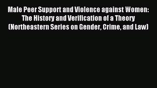 Download Male Peer Support and Violence against Women: The History and Verification of a Theory