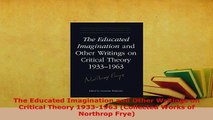 PDF  The Educated Imagination and Other Writings on Critical Theory 19331963 Collected Works  EBook