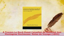 PDF  A Travers Le NordOuest Canadien de Montreal Aux Montagnes Rocheuses Notes de Voyage  EBook