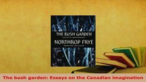 PDF  The bush garden Essays on the Canadian imagination  Read Online
