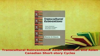 Download  Transcultural Reinventions Asian American and Asian Canadian Shortstory Cycles  Read Online