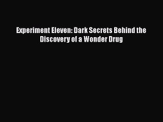 Download Experiment Eleven: Dark Secrets Behind the Discovery of a Wonder Drug Free Books