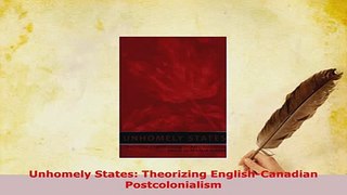 Download  Unhomely States Theorizing EnglishCanadian Postcolonialism Free Books