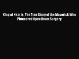 Download King of Hearts: The True Story of the Maverick Who Pioneered Open Heart Surgery  EBook