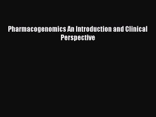 Download Pharmacogenomics An Introduction and Clinical Perspective  Read Online
