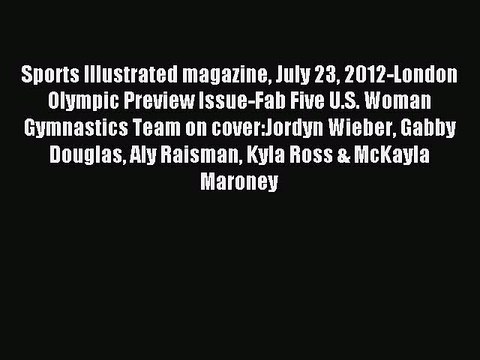 Read Sports Illustrated magazine July 23 2012-London Olympic Preview Issue-Fab Five U.S. Woman