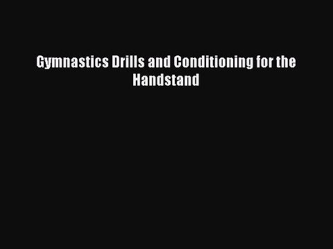 Download Gymnastics Drills and Conditioning for the Handstand Ebook Online