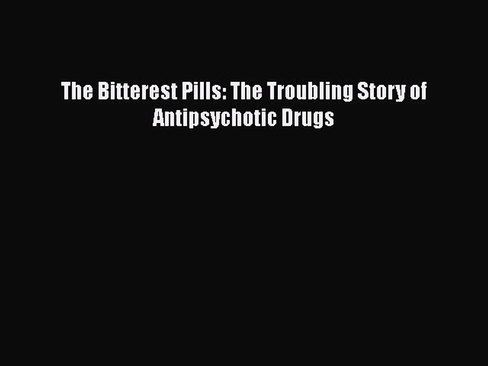 PDF The Bitterest Pills: The Troubling Story of Antipsychotic Drugs Free Books