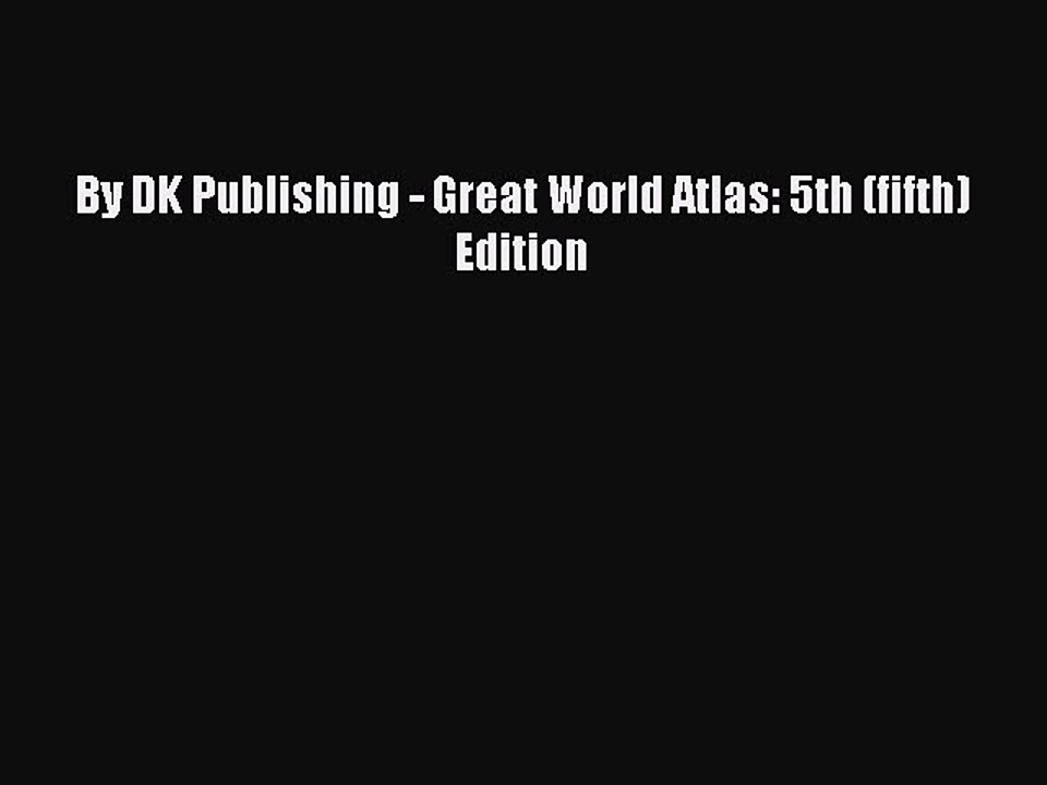 Read By DK Publishing - Great World Atlas: 5th (fifth) Edition Ebook Free