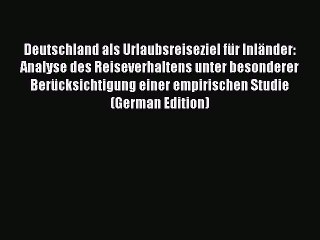 Read Deutschland als Urlaubsreiseziel für Inländer: Analyse des Reiseverhaltens unter besonderer