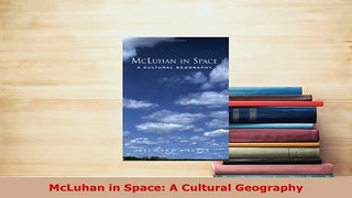 Download  McLuhan in Space A Cultural Geography Free Books