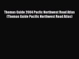 Read Thomas Guide 2004 Pacfic Northwest Road Atlas (Thomas Guide Pacific Northwest Road Atlas)