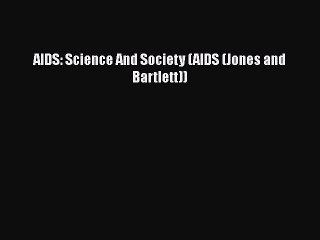 Download AIDS: Science And Society (AIDS (Jones and Bartlett))  EBook