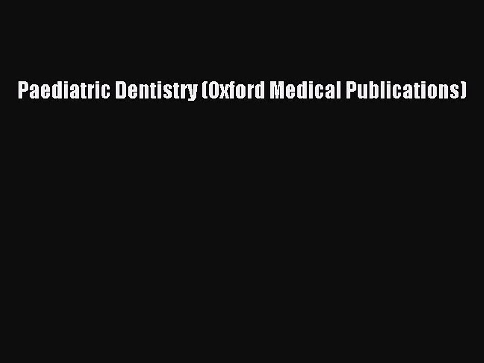 Download Paediatric Dentistry (Oxford Medical Publications) Free Books