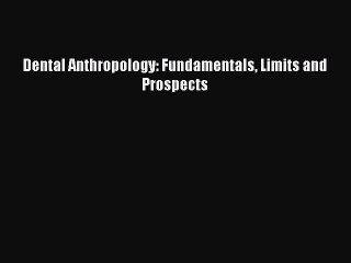 PDF Dental Anthropology: Fundamentals Limits and Prospects Free Books