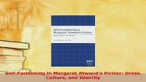 PDF  SelfFashioning in Margaret Atwoods Fiction Dress Culture and Identity  Read Online