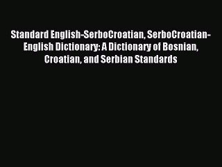 Read Standard English-SerboCroatian SerboCroatian-English Dictionary: A Dictionary of Bosnian