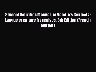 Read Student Activities Manual for Valette's Contacts: Langue et culture françaises 8th Edition