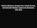 Read Denial of Violence: Ottoman Past Turkish Present and Collective Violence against the Armenians