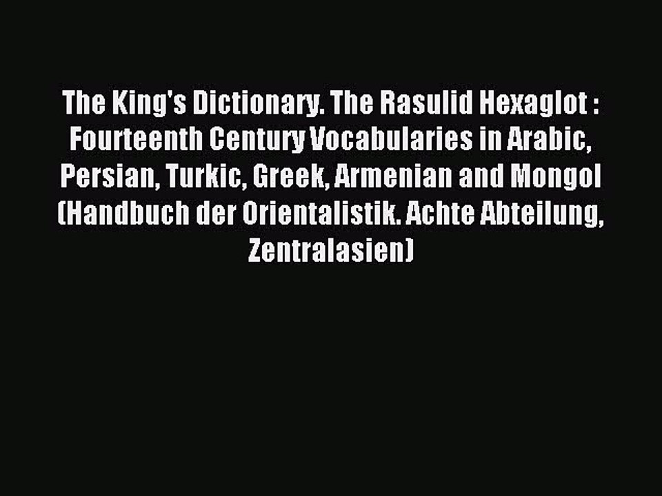 Download The King's Dictionary. The Rasulid Hexaglot : Fourteenth Century Vocabularies in Arabic