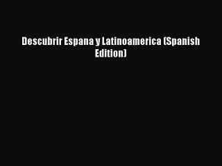 Download Descubrir Espana y Latinoamerica (Spanish Edition) Ebook Free