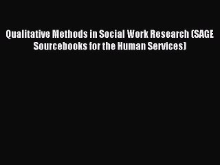 Read Qualitative Methods in Social Work Research (SAGE Sourcebooks for the Human Services)