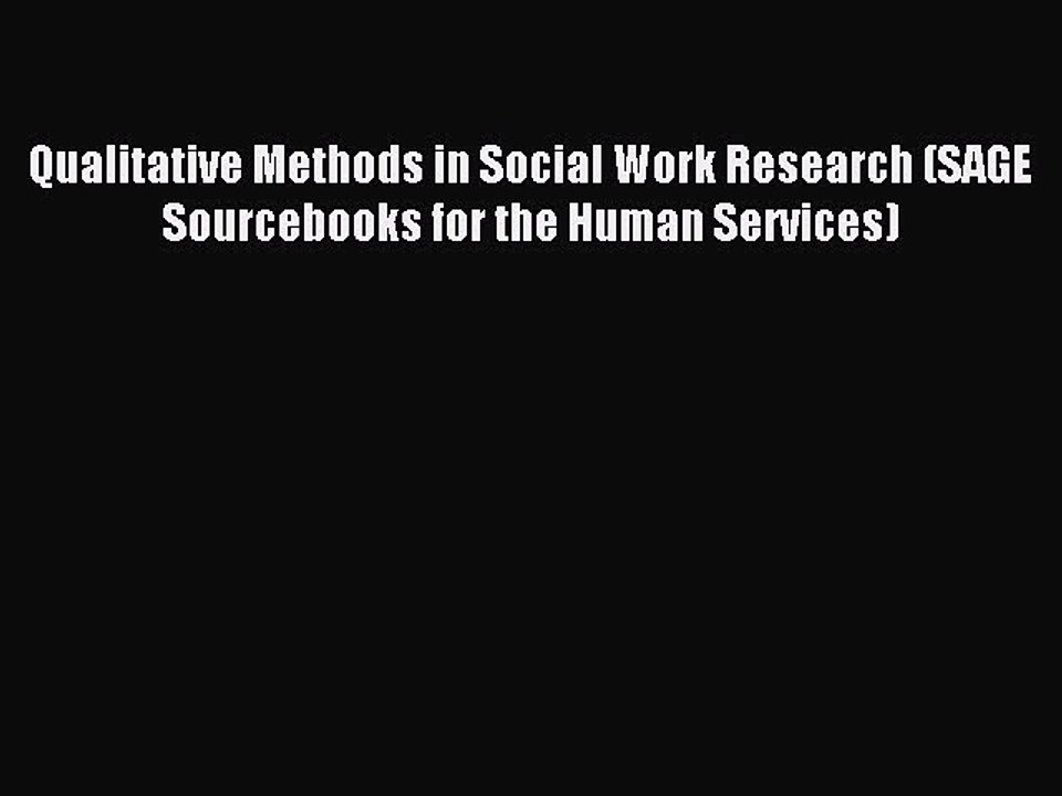 Read Qualitative Methods in Social Work Research (SAGE Sourcebooks for the Human Services)