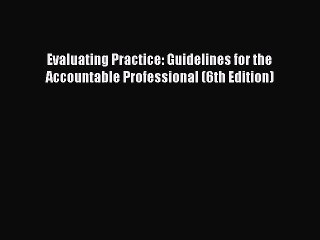 Download Evaluating Practice: Guidelines for the Accountable Professional (6th Edition) Ebook
