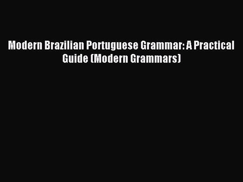 Download Modern Brazilian Portuguese Grammar: A Practical Guide (Modern Grammars) PDF Online
