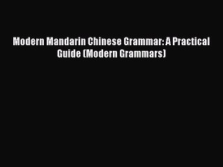 Download Modern Mandarin Chinese Grammar: A Practical Guide (Modern Grammars) PDF Online