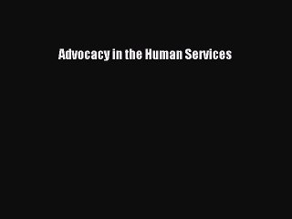 Read Advocacy in the Human Services Ebook Free