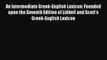 Read An Intermediate Greek-English Lexicon: Founded upon the Seventh Edition of Liddell and