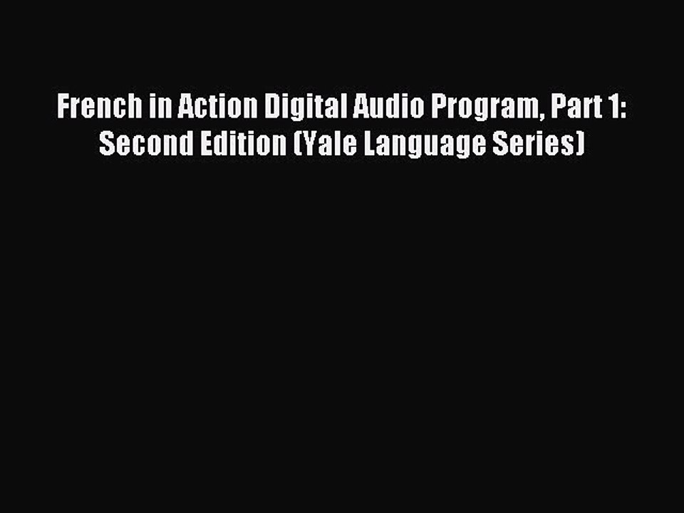Download French in Action Digital Audio Program Part 1: Second Edition (Yale Language Series)