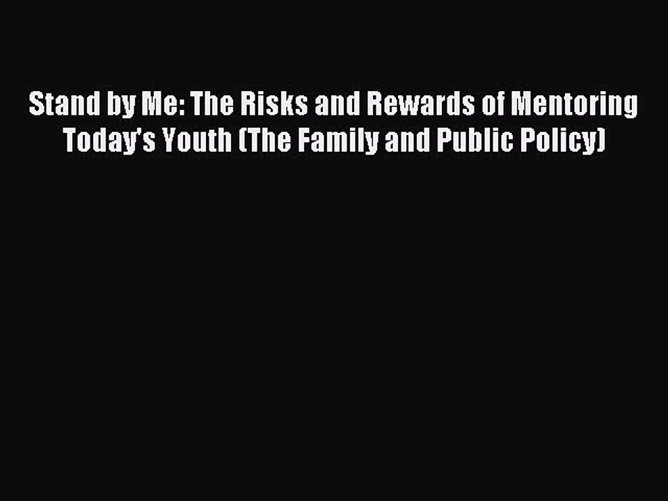 Read Stand by Me: The Risks and Rewards of Mentoring Today's Youth (The Family and Public Policy)