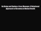 Read On Being and Having a Case Manager: A Relational Approach to Recovery in Mental Health