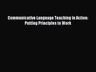 Read Communicative Language Teaching in Action: Putting Principles to Work Ebook Free