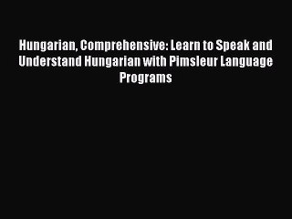 Download Video: Read Hungarian Comprehensive: Learn to Speak and Understand Hungarian with Pimsleur Language