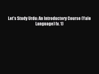 Download Let's Study Urdu: An Introductory Course (Yale Language) (v. 1) PDF Online