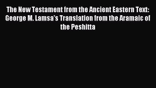 Read The New Testament from the Ancient Eastern Text: George M. Lamsa's Translation from the