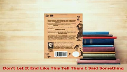 Download  Dont Let It End Like This Tell Them I Said Something  EBook