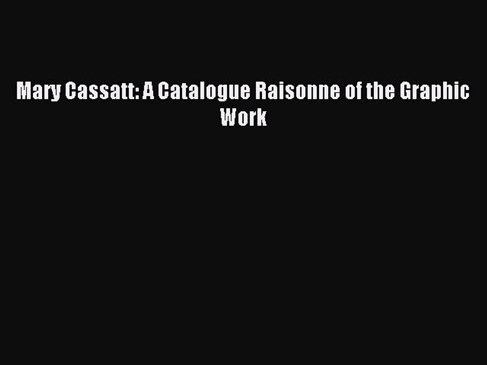 Read Mary Cassatt: A Catalogue Raisonne of the Graphic Work PDF Online