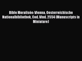 Read Bible Moralisée: Vienna Oesterreichische Nationalbibliothek Cod. Vind. 2554 (Manuscripts